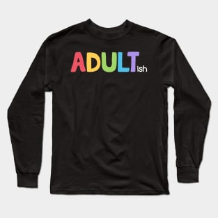 Adultish Long Sleeve T-Shirt